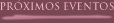 Proximos Eventos